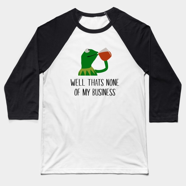 Kermit None Of My Business Baseball T-Shirt by amalya